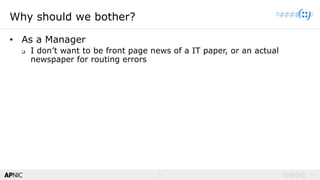 2 v1.02
Why should we bother?
• As a Manager
q I don’t want to be front page news of a IT paper, or an actual
newspaper fo...