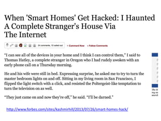 http://www.forbes.com/sites/kashmirhill/2013/07/26/smart-homes-hack/
 