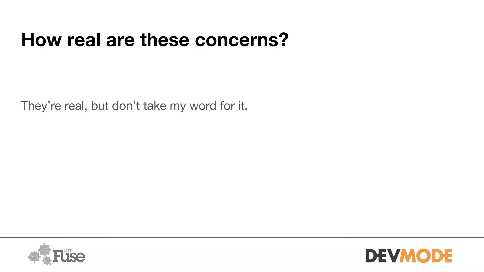 How real are these concerns?
They’re real, but don’t take my word for it.
 