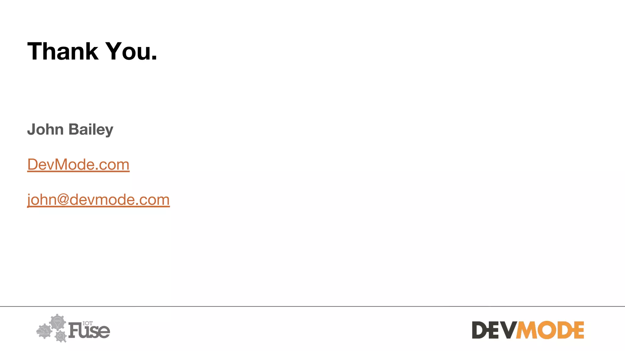 Thank You.
John Bailey
DevMode.com
john@devmode.com
 