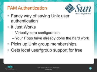 PAM Authentication
•  Fancy way of saying Unix user
   authentication
•  It Just Works
  –  Virtually zero configuration
 ...