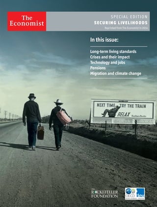 Reprinted from The Economist in 2014
S PECIA L EDI TI ON
SECURI NG LIVE LIHO ODS
Long-term living standards
Crises and their impact
Technology and jobs
Pensions
Migration and climate change
In this issue:
 