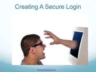 Creating A Secure Login




       www.prodigyview.com
 