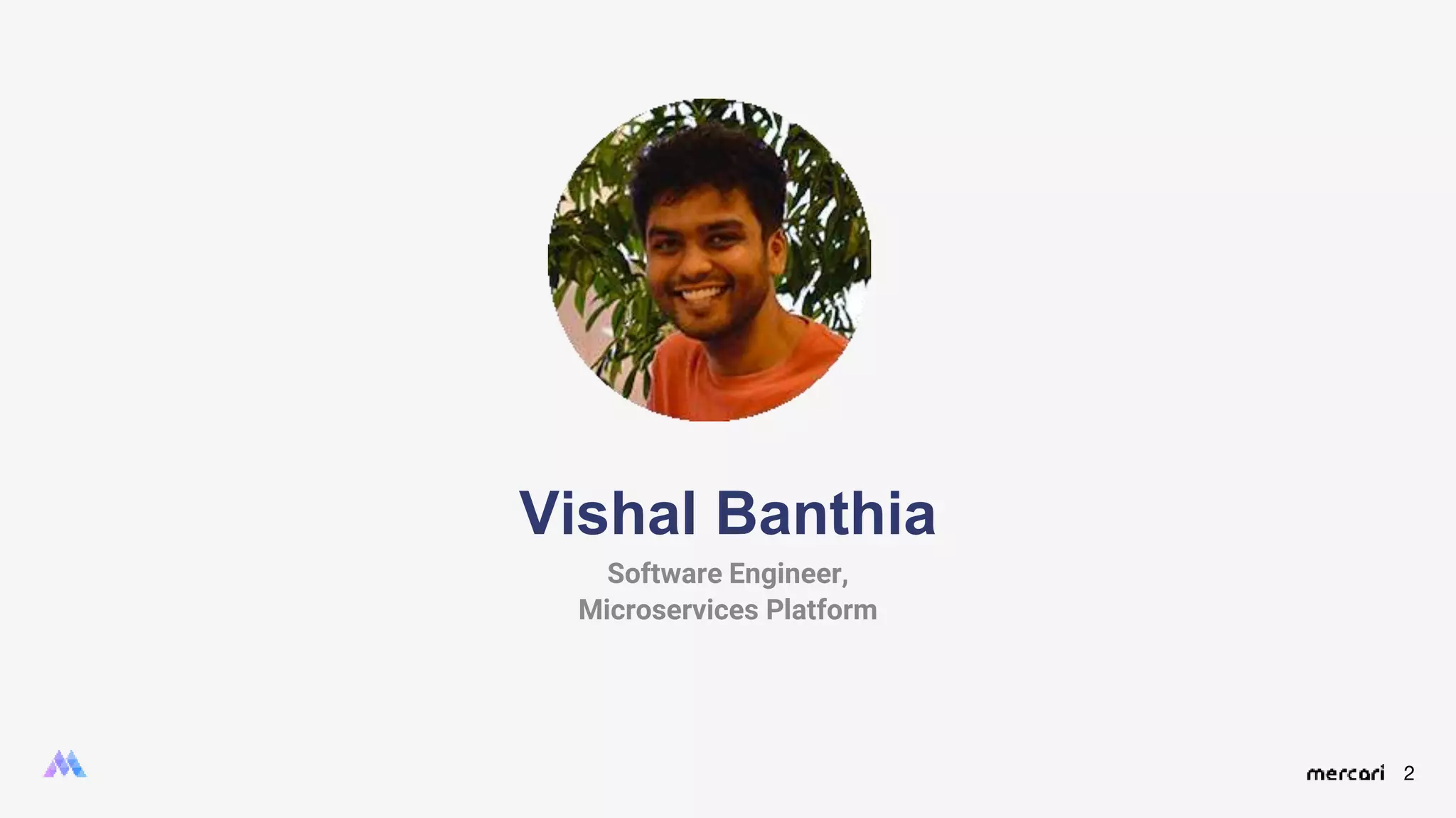 2
Vishal Banthia
Software Engineer,
Microservices Platform
 
