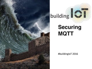www.bestppt.com
Securing
MQTT
#buildingIoT	2016
 