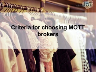 Criteria for choosing MQTT
brokers
 