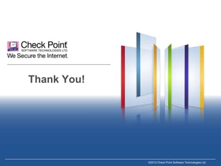Thank You!

©2013 Check Point Software Technologies Ltd.

 