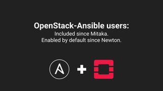 OpenStack-Ansible users:
Included since Mitaka.
Enabled by default since Newton.
 
