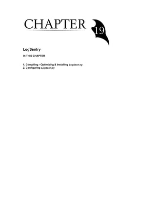 LogSentry
IN THIS CHAPTER
1. Compiling - Optimizing & Installing LogSentry
2. Configuring LogSentry

 