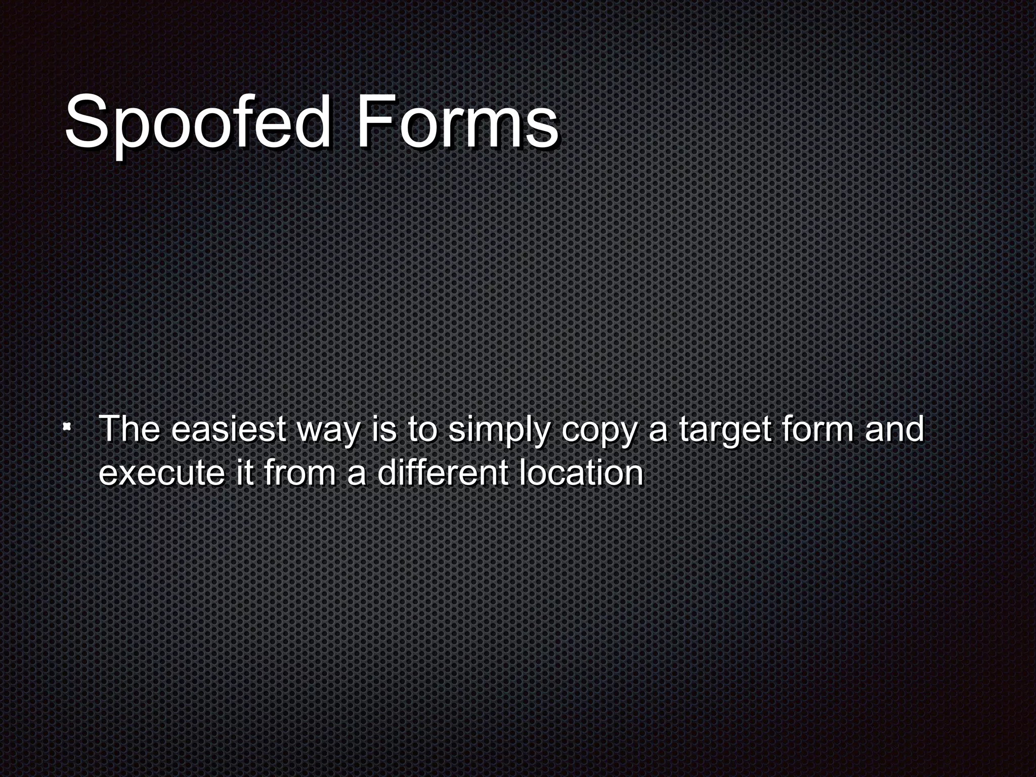 SSppooooffeedd FFoorrmmss 
TThhee eeaassiieesstt wwaayy iiss ttoo ssiimmppllyy ccooppyy aa ttaarrggeett ffoorrmm aanndd 
eexxeeccuuttee iitt ffrroomm aa ddiiffffeerreenntt llooccaattiioonn 
 