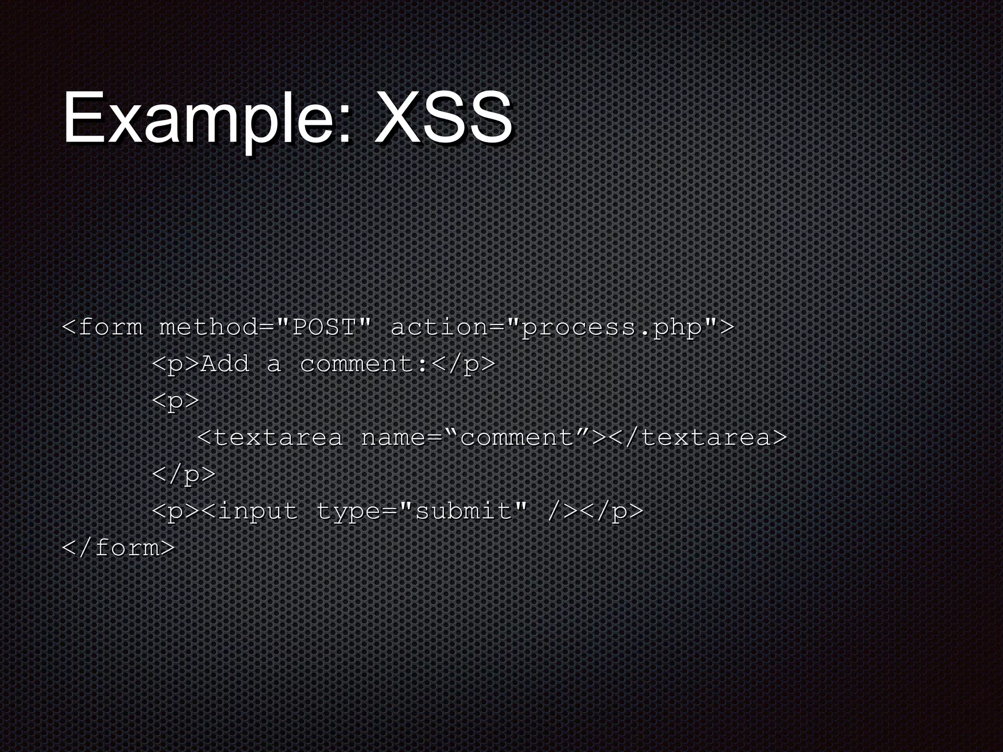 EExxaammppllee:: XXSSSS 
<<ffoorrmm mmeetthhoodd==""PPOOSSTT"" aaccttiioonn==""pprroocceessss..pphhpp"">> 
<<pp>>AAdddd aa ccoommmmeenntt::<<//pp>> 
<<pp>> 
<<tteexxttaarreeaa nnaammee==““ccoommmmeenntt””>><<//tteexxttaarreeaa>> 
<<//pp>> 
<<pp>><<iinnppuutt ttyyppee==""ssuubbmmiitt"" //>><<//pp>> 
<<//ffoorrmm>> 
 