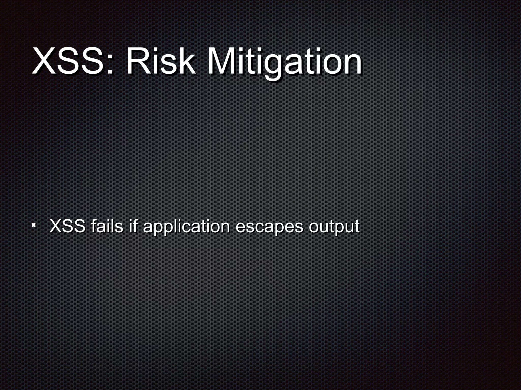 XXSSSS:: RRiisskk MMiittiiggaattiioonn 
XXSSSS ffaaiillss iiff aapppplliiccaattiioonn eessccaappeess oouuttppuutt 
 