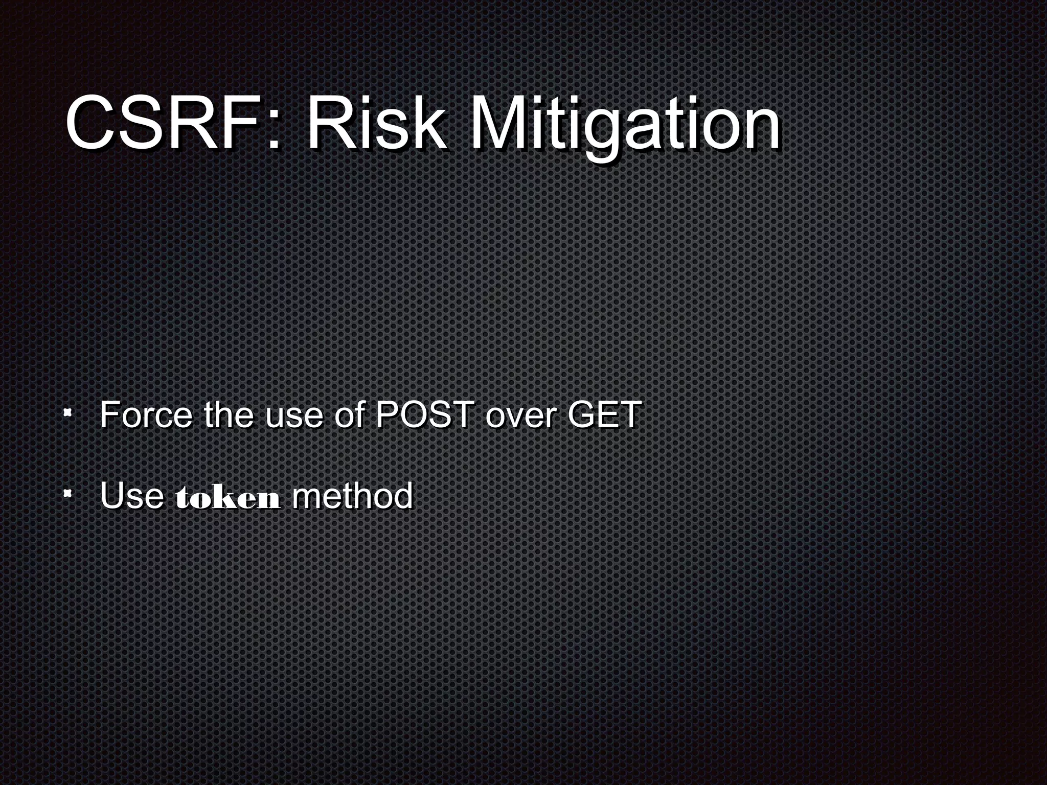 CCSSRRFF:: RRiisskk MMiittiiggaattiioonn 
FFoorrccee tthhee uussee ooff PPOOSSTT oovveerr GGEETT 
UUssee ttookkeenn mmeetthhoodd 
 