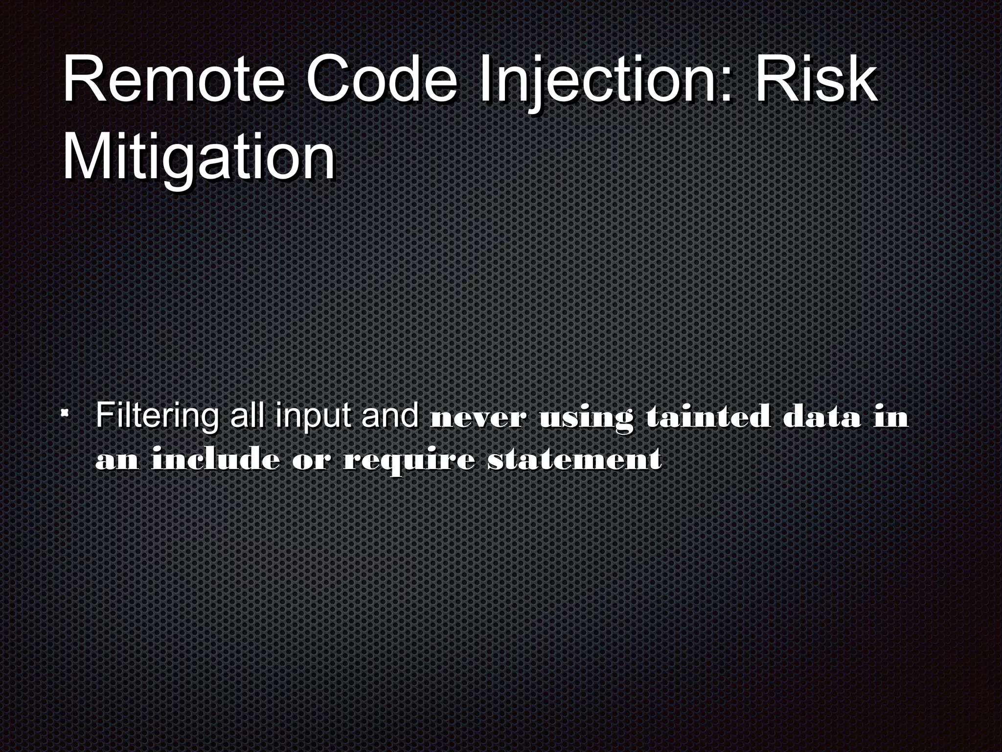RReemmoottee CCooddee IInnjjeeccttiioonn:: RRiisskk 
MMiittiiggaattiioonn 
FFiilltteerriinngg aallll iinnppuutt aanndd nneevveerr uussiinngg ttaaiinntteedd ddaattaa iinn 
aann iinncclluuddee oorr rreeqquuiirree ssttaatteemmeenntt 
 