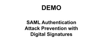 DEMO
SAML Authentication
Attack Prevention with
Digital Signatures
 