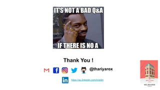 Thank You !
@thariyarox
https://au.linkedin.com/in/ediri
 