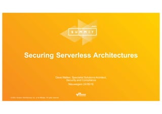 © 2016, Amazon Web Services, Inc. or its Affiliates. All rights reserved.
Dave Walker, Specialist SolutionsArchitect,
Security and Compliance
Nieuwegein 24/05/16
Securing Serverless Architectures
 