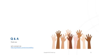 Copyright 2018 Vincent Lau
Q & A
Thank you
19
Let’s connect via
http://sg.linkedin.com/in/vincentktlau
 