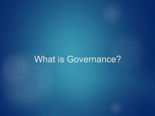 What is Governance?
 