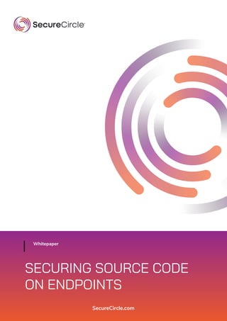 SecureCircle.com
Whitepaper
SECURING SOURCE CODE
ON ENDPOINTS
 