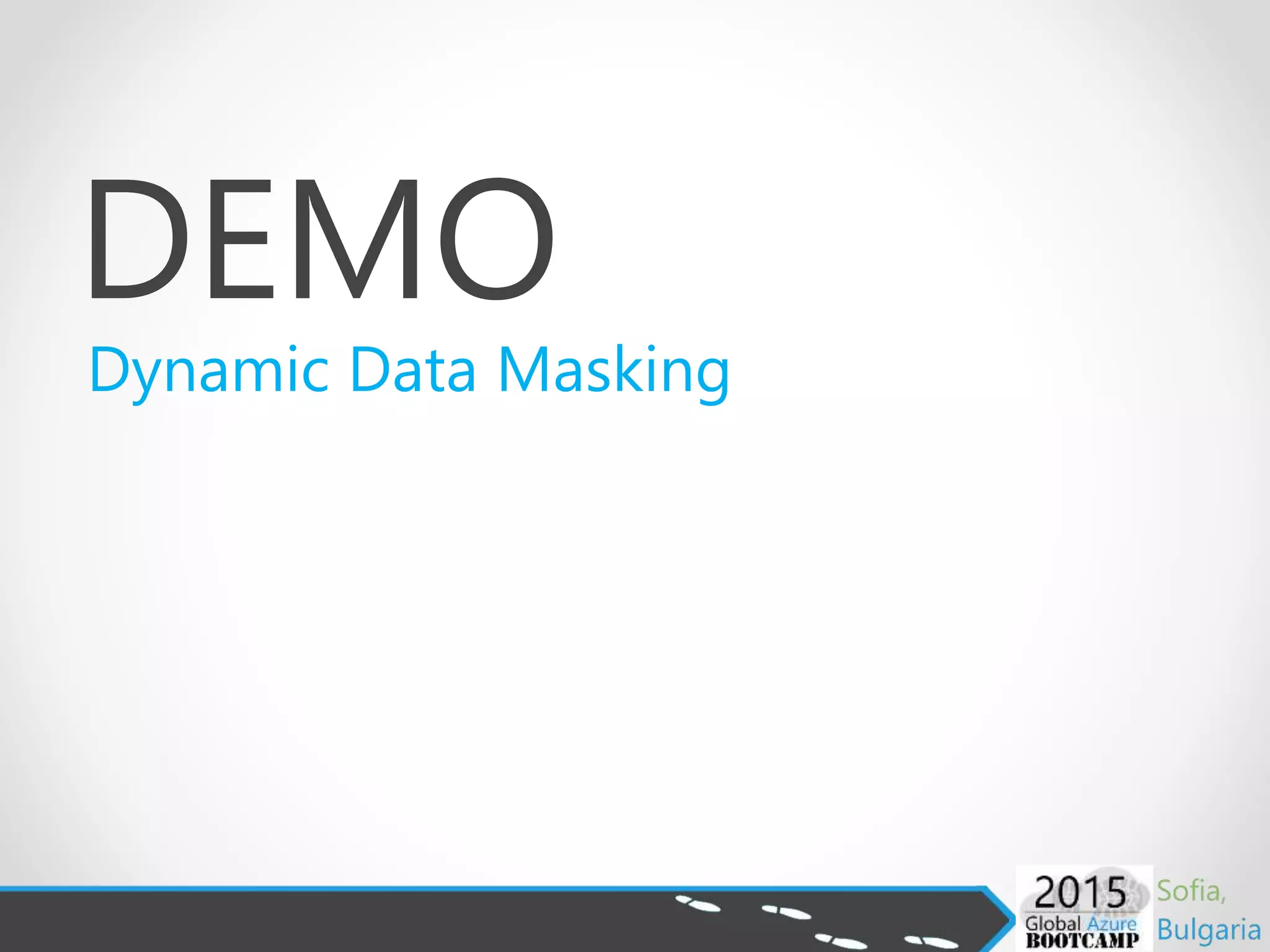 DEMO
Dynamic Data Masking
 