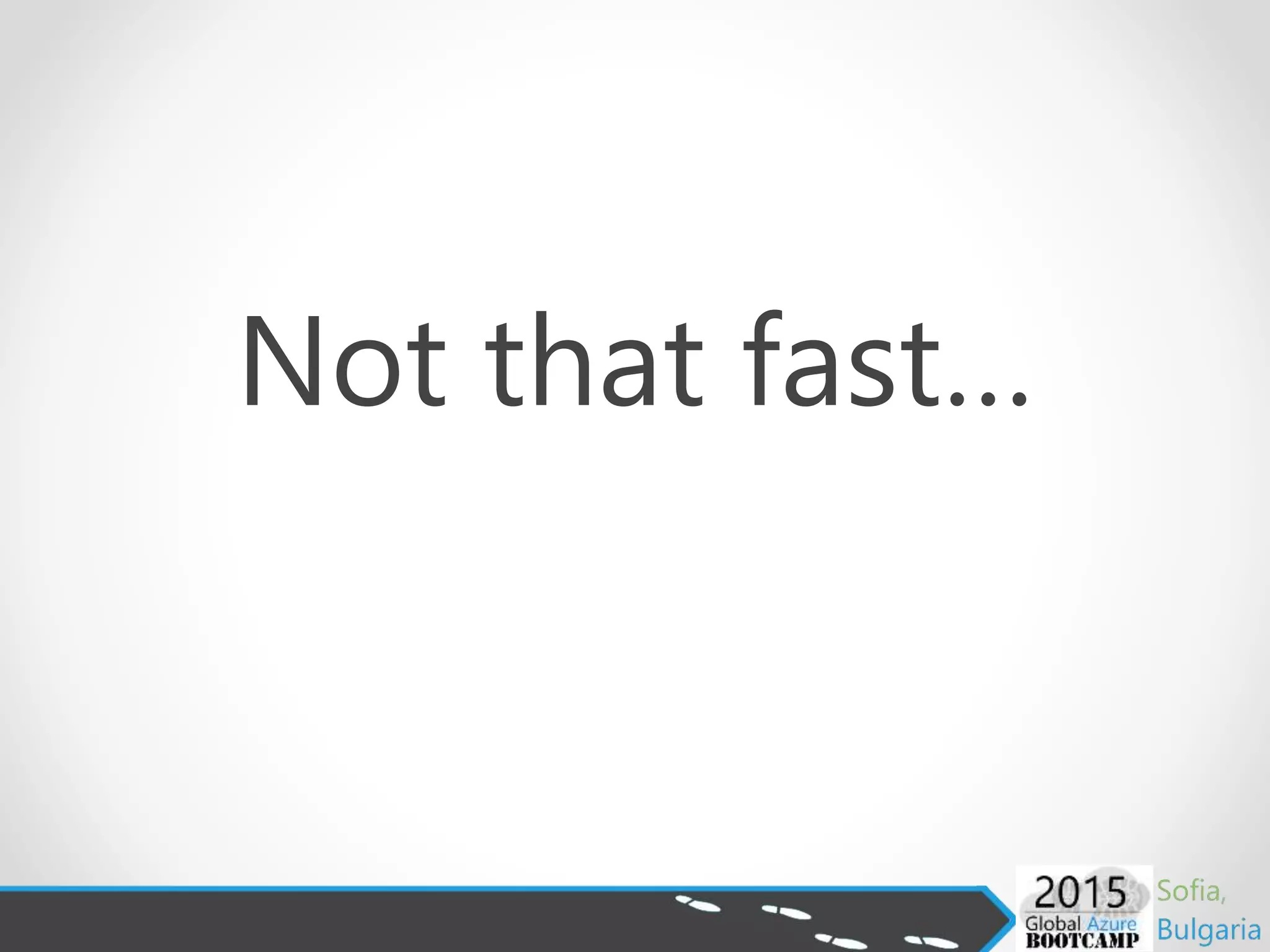 Not that fast…
 