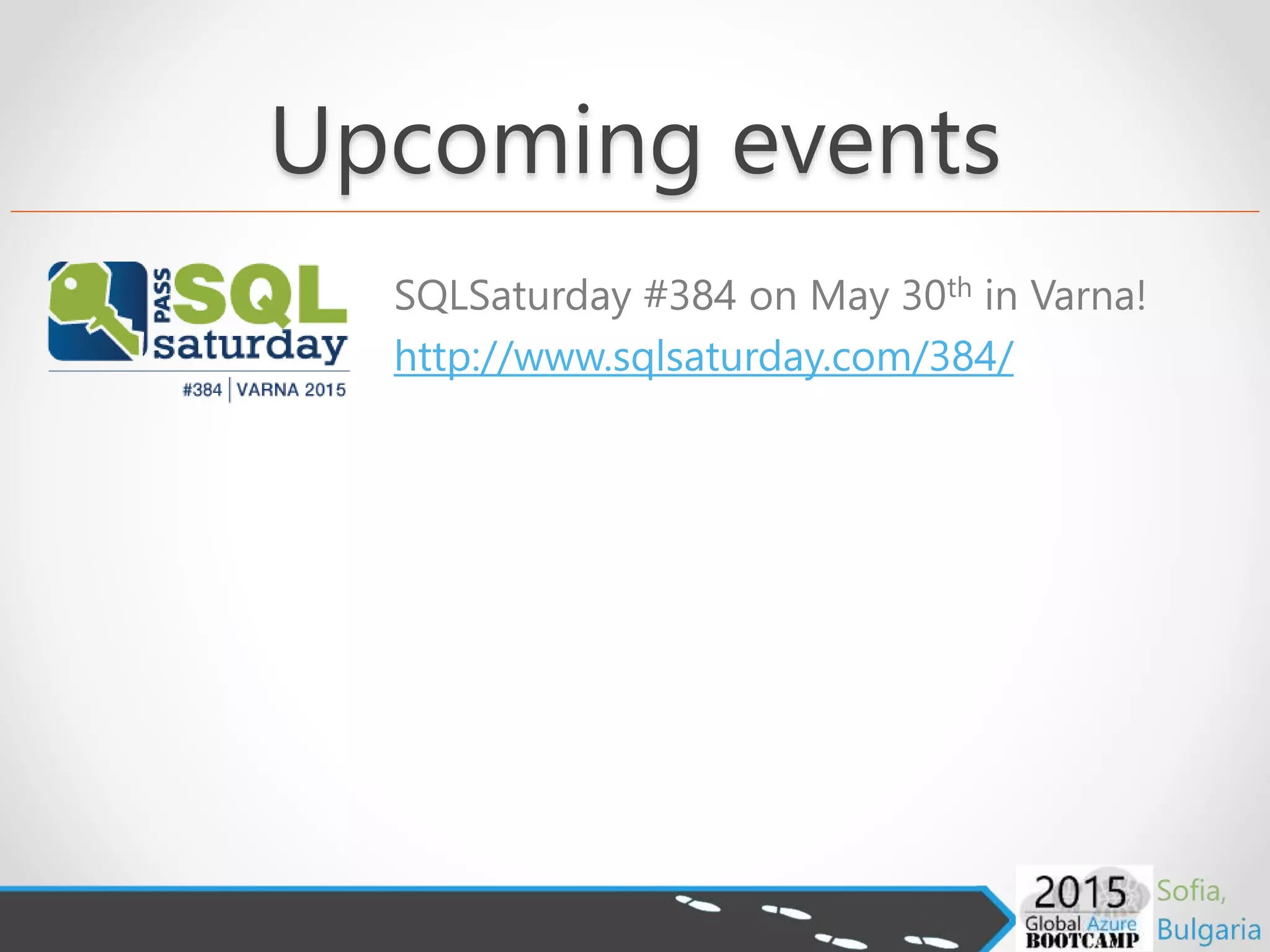 Upcoming events
SQLSaturday #384 on May 30th in Varna!
http://www.sqlsaturday.com/384/
 