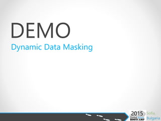 DEMO
Dynamic Data Masking
 