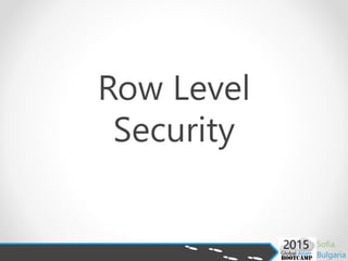 Row Level
Security
 