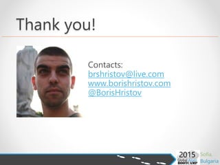 Thank you!
Contacts:
brshristov@live.com
www.borishristov.com
@BorisHristov
 