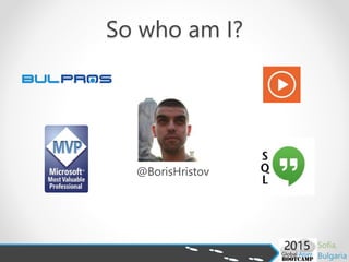 So who am I?
@BorisHristov
 