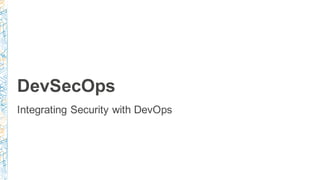 DevSecOps
Integrating Security with DevOps
 