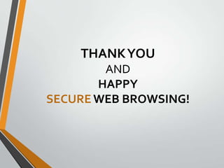 THANKYOU
AND
HAPPY
SECURE WEB BROWSING!
 