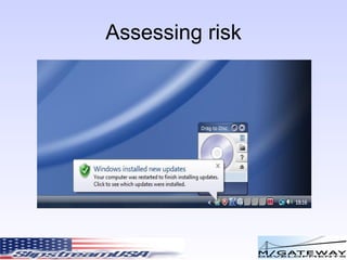 Assessing risk “ You must change your password every few weeks and it must be constructed from no less than twelve characters which will include a mixture of upper and lower case letters, digits and punctuation characters” 