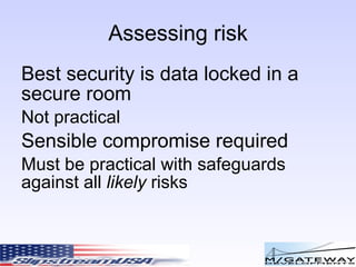 Assessing risk What’s your data worth to you? What’s it worth to someone else? 