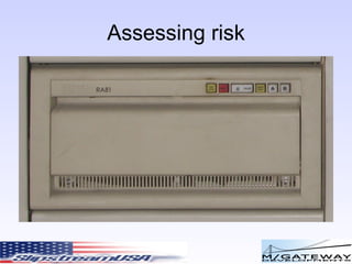 Assessing risk Indentify weaknesses 