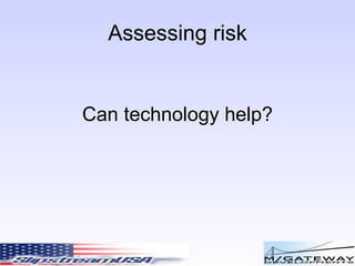 Assessing risk Can technology help? 