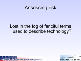 Assessing risk Lost in the fog of fanciful terms used to describe technology? 