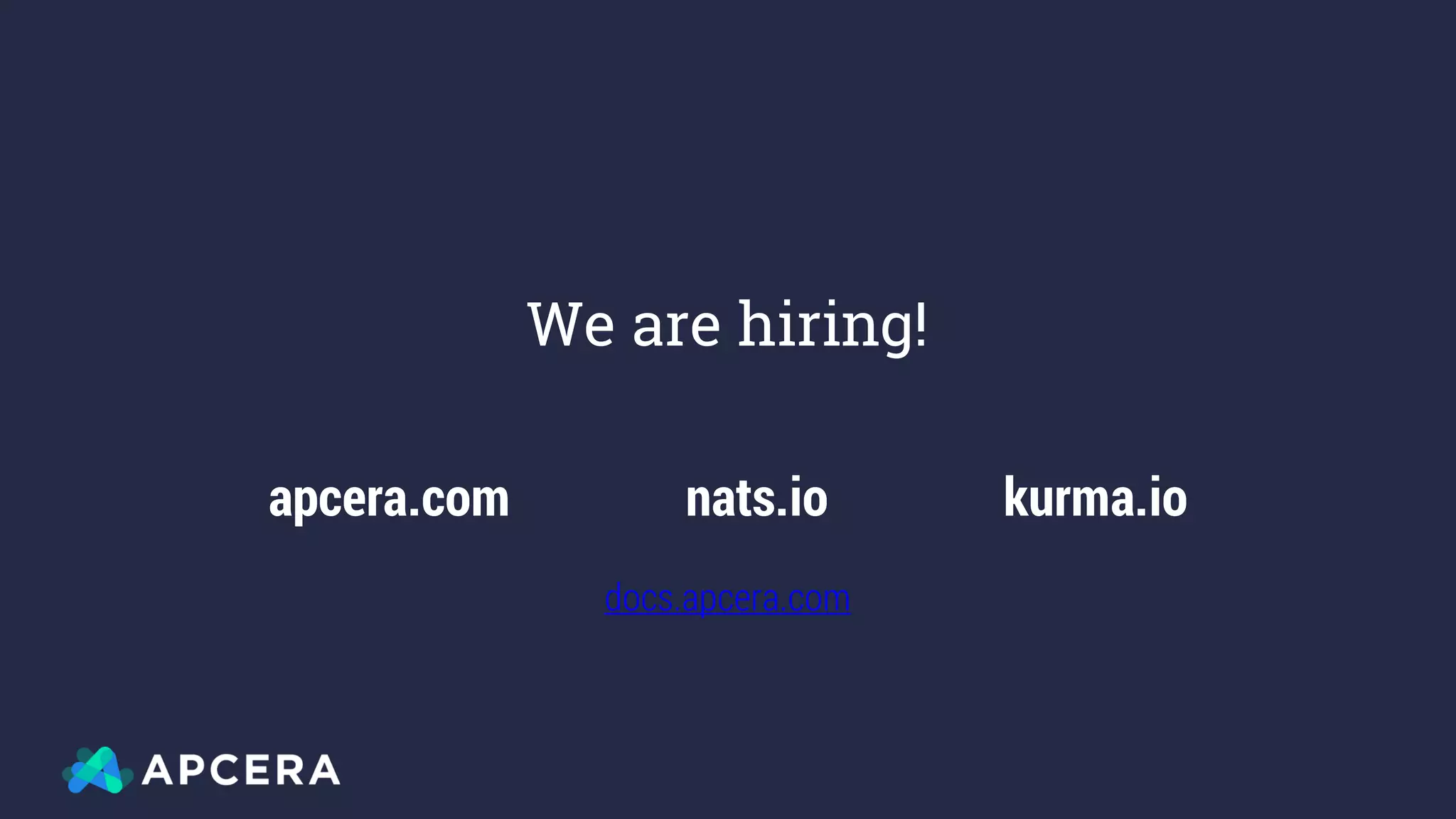 apcera.com nats.io kurma.io
docs.apcera.com
We are hiring!
 