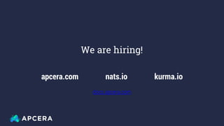 apcera.com nats.io kurma.io
docs.apcera.com
We are hiring!
 
