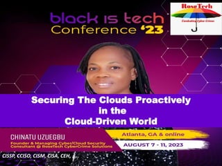 Securing The Clouds Proactively
in the
Cloud-Driven World
CISSP, CCISO, CISM, CISA, CEH, …..
 