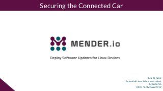 Mirza Krak
Embedded Linux Solutions Architect
Mender.io
NDC Techtown 2019
Securing the Connected Car
 
