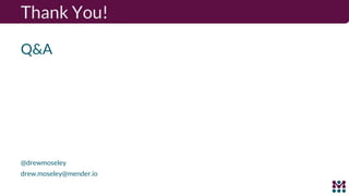 Thank You!
Q&A
@drewmoseley
drew.moseley@mender.io
 