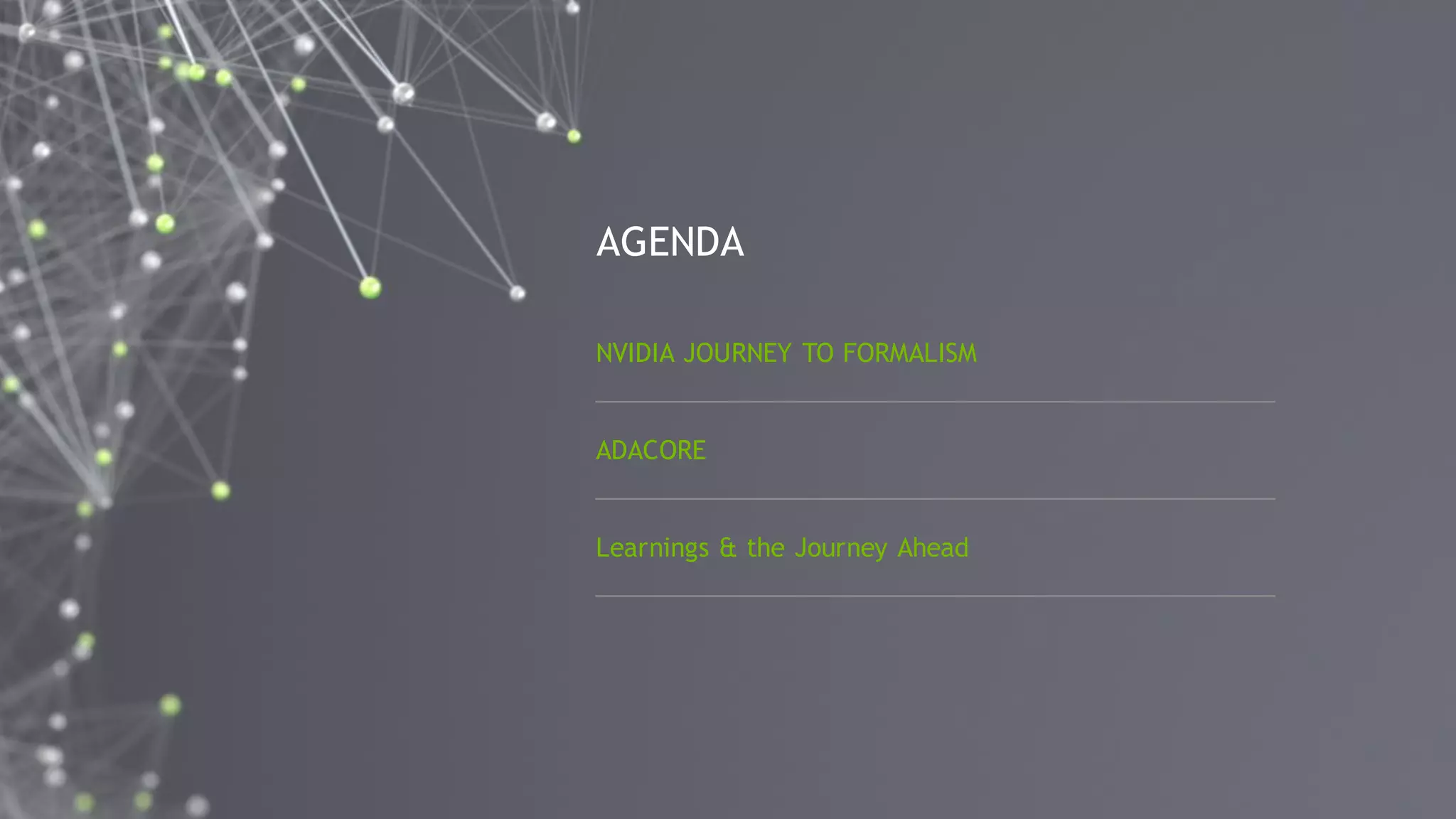 3
NVIDIA JOURNEY TO FORMALISM
ADACORE
Learnings & the Journey Ahead
AGENDA
 
