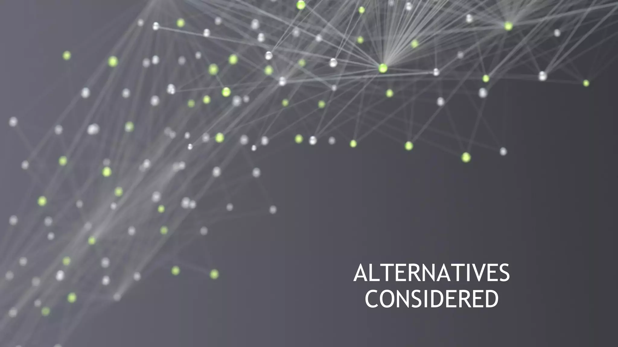 34
ALTERNATIVES
CONSIDERED
 