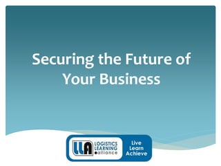 Securing the Future of
Your Business
 