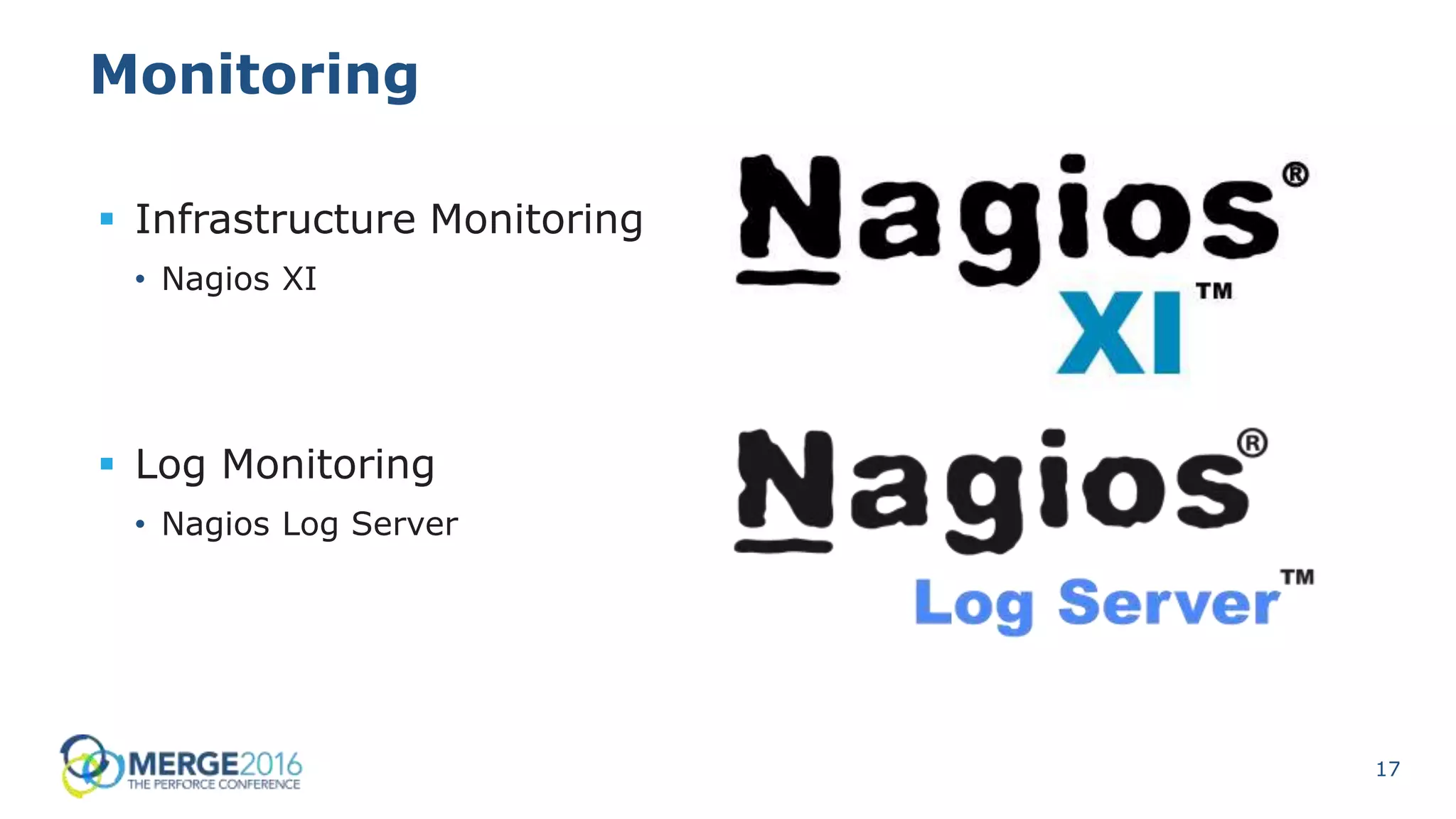 17
Monitoring
 Infrastructure Monitoring
• Nagios XI
 Log Monitoring
• Nagios Log Server
 