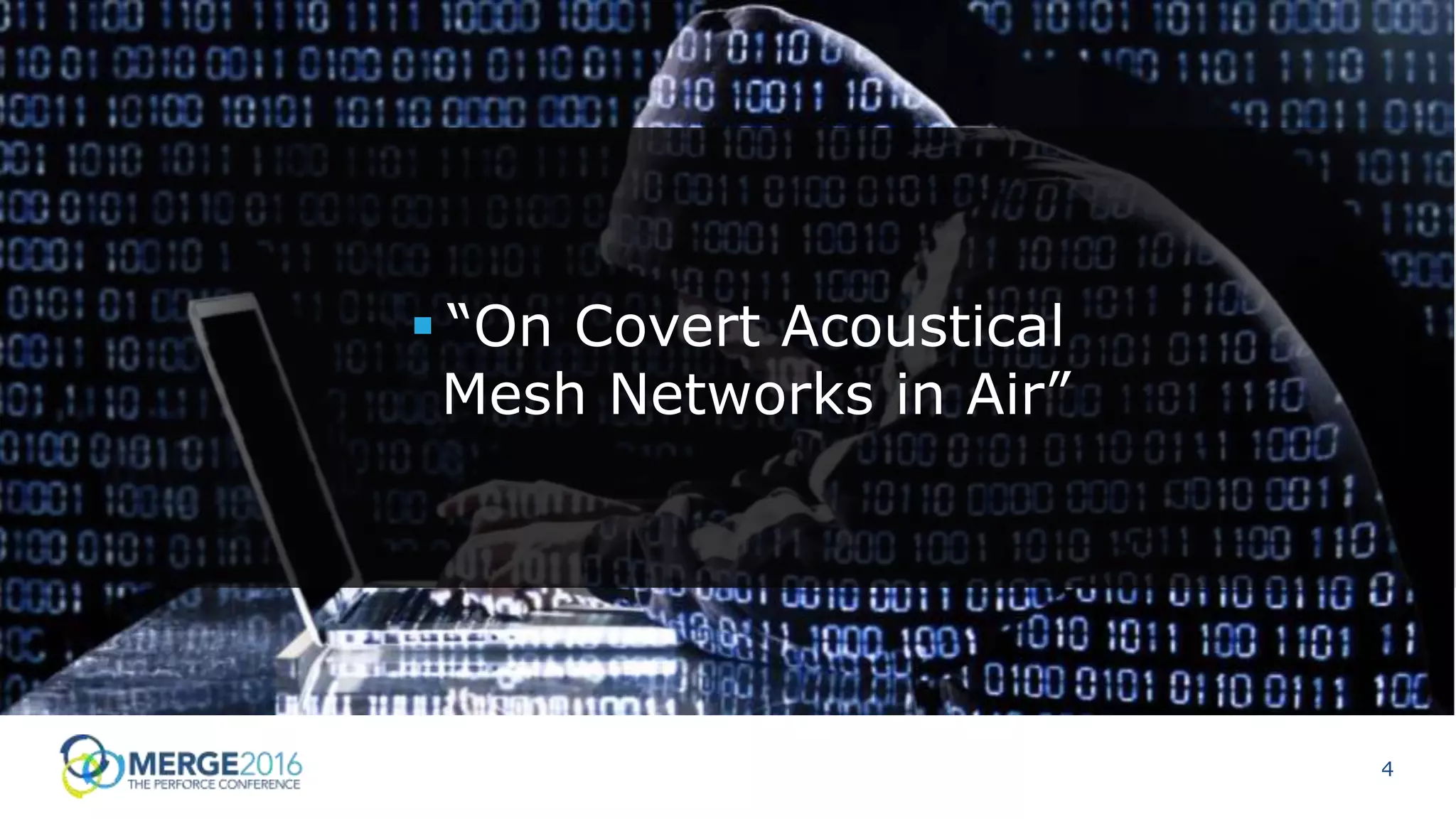 4
 “On Covert Acoustical
Mesh Networks in Air”
 