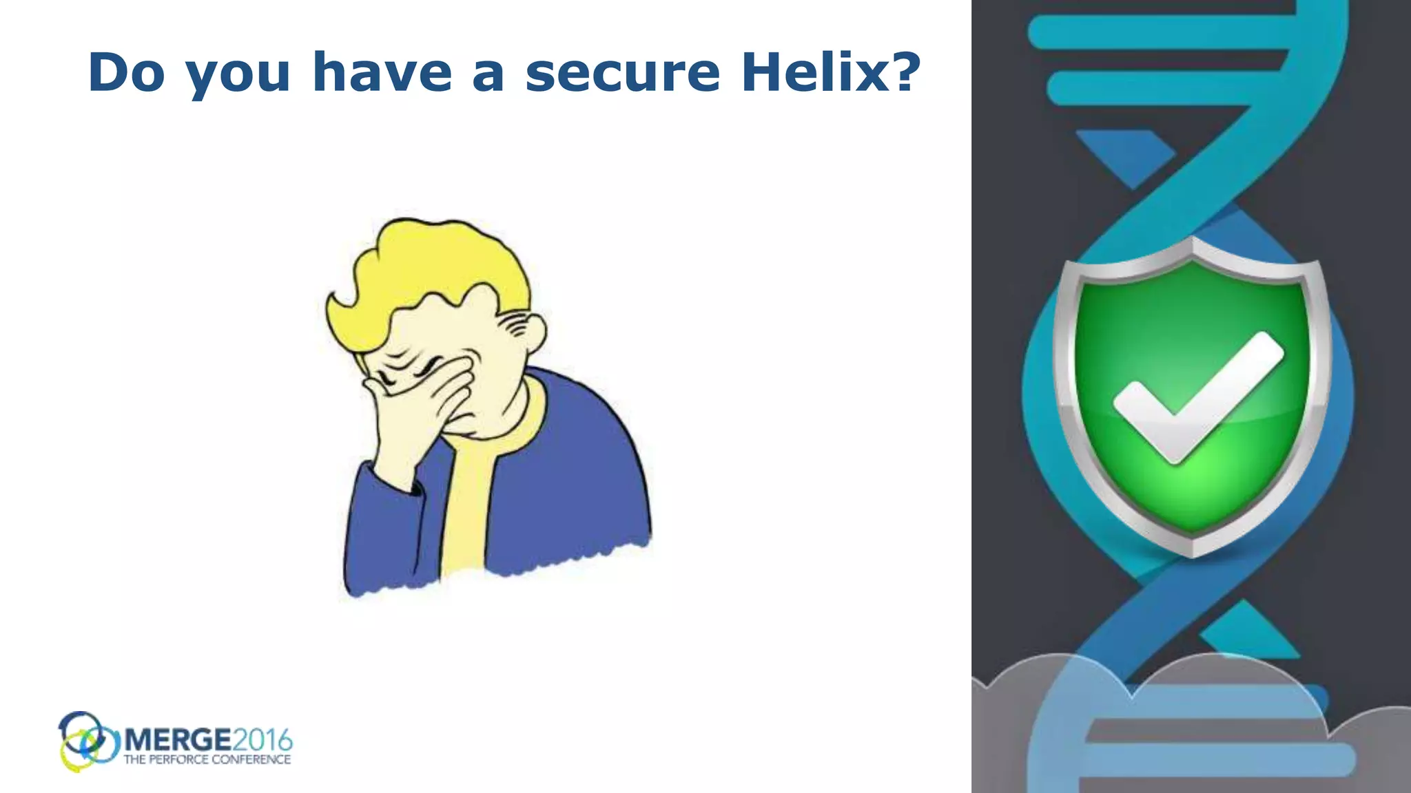 5
Do you have a secure Helix?
 