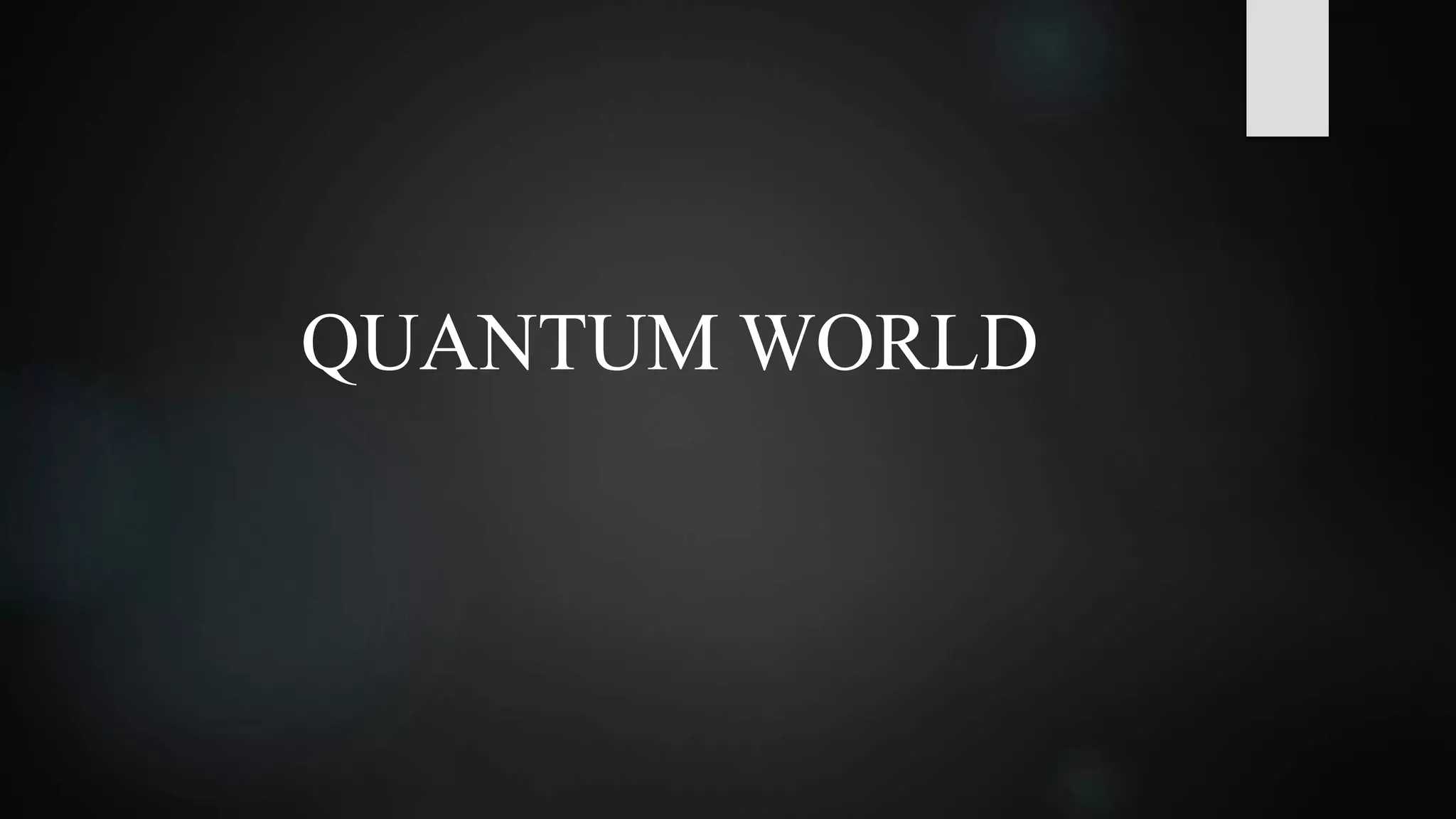 QUANTUM WORLD
 